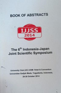 BOOK OF ABSTRACTS: THE 6TH INDONESIA-JAPAN JOINT SCIENTIFIC SYMPOSIUM