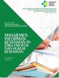 BAHAN AJAR REKAM MEDIS DAN INFORMASI KESEHATAN (RMIK): MANAJEMEN INFORMASI KESEHATAN IV: ETIKA PROFESI DAN HUKUM KESEHATAN