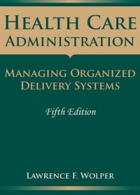 Health Care Administration Managing Organized Delivery Systems