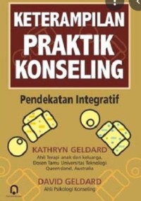 KETERAMPILAN PRAKTIK KONSELING : pendekatan integratif