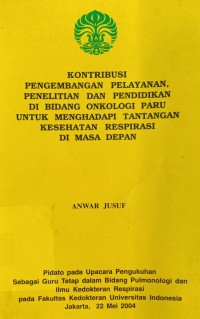 Kontribusi Pengembangan Pelayanan, Penelitian dan Pendidikan di Bidang Onkologi Paru untuk Menghadapi Tantangan Kesehatan Respirasi di Masa Depan