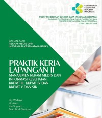 BAHAN AJAR REKAM MEDIS DAN INFORMASI KESEHATAN (RMIK) : PRAKTEK KERJA LAPANGAN II : MANAJEMEN REKAM MEDIS DAN INFORMASI KESEHATAN, KKPMT III, KKPMT IV, DAN KKPMT V DAN SIK