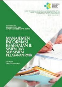 BAHAN AJAR REKAM MEDIS DAN INFORMASI KESEHATAN (RMIK): MANAJEMEN INFORMASI KESEHATAN II: SISTEM DAN SUB SISTEM PELAYANAN RMIK