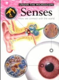 UNDER THE MICROSCOPE: SENSES: HOW WE CONNECT WITH THE WORLD