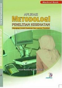 Aplikasi Metodologi Penelitian Kesehatan : dilengkapi contoh kuesioner dan laporan penelitian