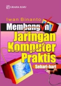 MEMBANGUN JARINGAN KOMPUTER PRAKTIS SEHARI HARI