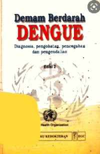 Demam Berdarah Dengue: Diagnosis, Pengobatan, Pencegahan dan Pengendalian (Dengue Haemorrhagic Fever: Diagnosis, Tretament, Prevention and Control)