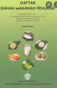 Daftar Bahan Makanan Penukar: petunjuk praktis untuk perencanaan makan sehat, seimbang, bervariasi, sistem Carbohydrate, counting, standart diet berbagai  penyakit