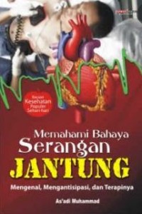 Memahami Bahaya Serangan Jantung: Mengenal, Mengantisipasi, dan Terapinya