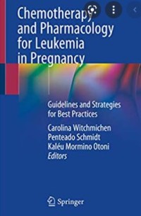 Chemotherapy and
Pharmacology for Leukemia
in Pregnancy : Guidelines and Strategies for Best Practices