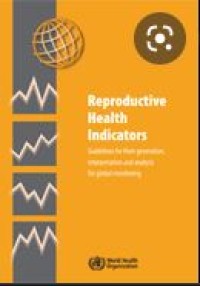 Reproductive Health Indicators: Guidelines for their generation,
interpretation and analysis
for global monitoring